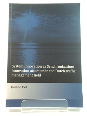 System Innovation as Synchronization: Innovation Attempts in the Dutch Traffic Management Field