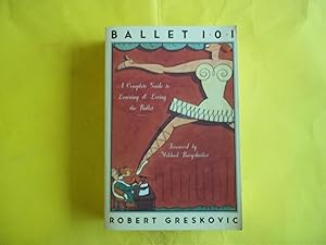 Ballet 101: A Complete Guide to Learning and Loving the Ballet