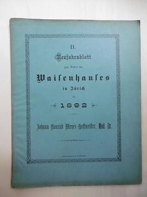 Bild des Verkufers fr Johann Konrad Meyer-Hoffmeister, Med. Dr. [Neujahrsblatt auf das Jahr 1892. Zum Besten des Waisenhauses in Zrich von einer Gesellschaft herausgegeben. Fnfundfnfzigstes Stck. (Als Fortsetzung der Neujahsbltter der Chorherrenstube; N 114)] zum Verkauf von Antiquariat Steinwedel