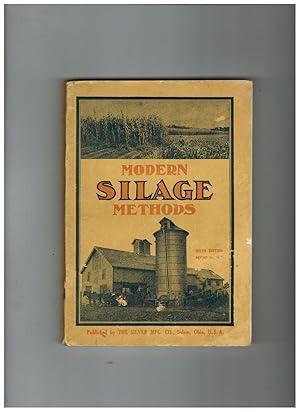 MODERN SILAGE METHODS: AN ENTIRELY NEW AND PRACTICAL WORK ON SILOS, THEIR CONSTRUCTION AND THE PR...