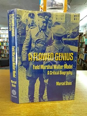 A Flawed Genius: Field Marshal Walter Model, a Critical Biography (World War II)