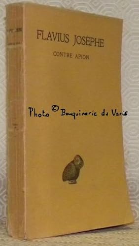 Image du vendeur pour Contre Apion. Texte tabli et annot par Thodore Reinach et traduit par Lon Blum. Collection des Universits de France, publie sou le patronnage de l'Association Guillaume Bud. mis en vente par Bouquinerie du Varis