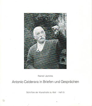 Antonio Calderara in Briefen und Gesprächen. Raimer Jochims / Schriften der Kunsthalle zu Kiel ; ...