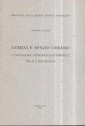 Immagine del venditore per Uomini e spazio urbano. L' evoluzione topografica di Vercelli tra X e XIII secolo venduto da Gilibert Libreria Antiquaria (ILAB)