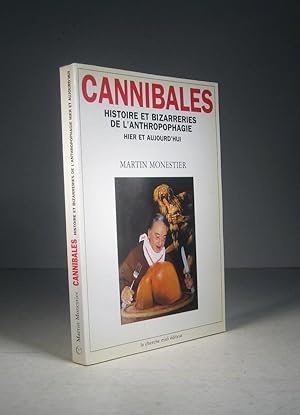 Cannibales. Histoire et bizarreries de l'anthropophagie, hier et aujourd'hui