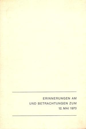 Erinnerungen am und Betrachtungen zum 12. Mai 1970. (Privatdr.).