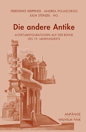 Immagine del venditore per Die andere Antike : Altertumsfigurationen auf der Bhne des 19. Jahrhunderts venduto da AHA-BUCH GmbH