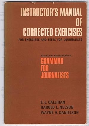 Imagen del vendedor de Instructor's Manual of Corrected Exercises for Exercises and Tests for Journalists Based on the Revised Edition of Grammar for Journalists a la venta por Recycled Books & Music