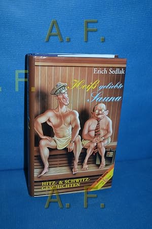 Image du vendeur pour Hei geliebte Sauna : Hitz- und Schwitzgeschichten [eine Satire]. mis en vente par Antiquarische Fundgrube e.U.