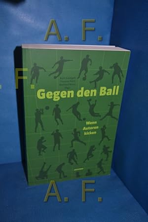 Bild des Verkufers fr Gegen den Ball : Wenn Autoren kicken zum Verkauf von Antiquarische Fundgrube e.U.