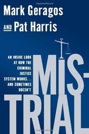 Mistrial: An Inside Look at How the Criminal Justice System Works.and Sometimes Doesn't