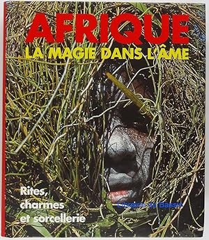 Seller image for Afrique La magie dans l'me Rites, charmes et sorcellerie for sale by Librairie du Bassin