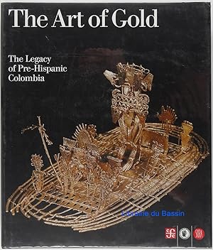 Imagen del vendedor de The Art of Gold The Legacy of Pre-Hispanic Colombia a la venta por Librairie du Bassin