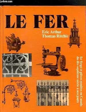 Seller image for LE FER - FER FORGE ET PIECES MOULEES AU CANADA DU DIX-SEPTIEME SICELE A NOS JOURS for sale by Le-Livre