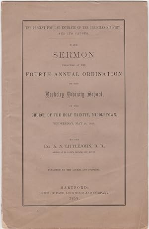 The Present Popular Estimate of the Christian Ministry; and its Causes. The Sermon preached at th...