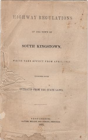 Seller image for Highway Regulations of the Town of South Kingstown, which take Effect from April, 1855, together with Extracts from the State Laws for sale by Kaaterskill Books, ABAA/ILAB