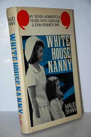 Bild des Verkufers fr White House Nanny My years with Caroline and John Kennedy,Jr zum Verkauf von Nugget Box  (PBFA)