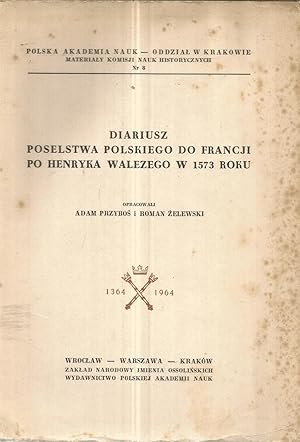 Diariusz Poselstwa polskiego do Francji po Henryka Walezego w 1573 roku