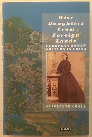 Seller image for Wise Daughters from Foreign Lands: European Writers in China for sale by Joseph Burridge Books