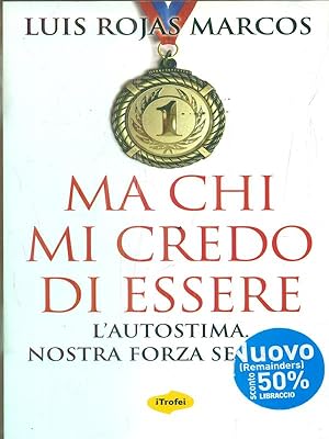 Imagen del vendedor de Ma chi mi credo di essere. L'autostima. Nostra forza segreta a la venta por Librodifaccia