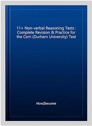 Image du vendeur pour 11+ Non-verbal Reasoning Tests : Complete Revision & Practice for the Cem (Durham University) Test mis en vente par GreatBookPrices