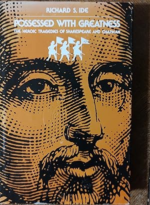 Possessed with Greatness: Heroic Tragedies of Chapman and Shakespeare