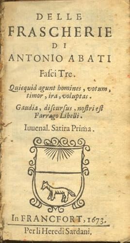 Bild des Verkufers fr DELLE FRASCHERIE. Fasci tre. Quicquid agunt homines, votum, timor, ira, voluptas, Gaudia, discursus, nostri est Farrago Libelli. Iuvenal. Satira prima. zum Verkauf von studio bibliografico pera s.a.s.