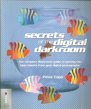 SECRETS OF THE DIGITAL DARKROOM: The complete illustrated guide to getting the best results from ...