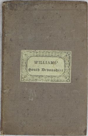 A Guide to the Picturesque Scenery and Antiquities of Devonshire, Volume I: The Eastern and South...