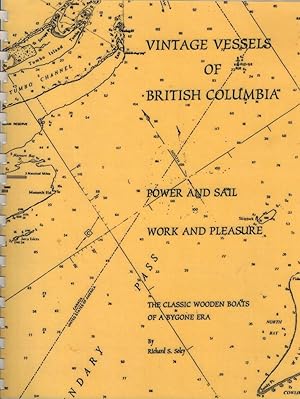 Vintage Vessels of British Columbia - Power and Sale, Work and Pleasure : The Classic Wooden Boat...