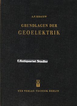 Grundlagen der Geoelektrik. Hrsg. unter d. Gesamtred. v. Otto Meisser. [Übers. aus d. Russ.]. Leh...