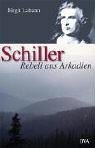 Schiller : Rebell aus Arkadien. Mit Fotos von Ute Mahler