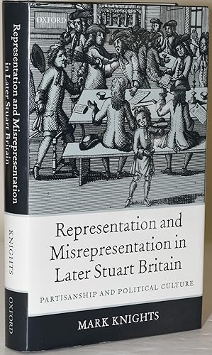 Bild des Verkufers fr REPRESENTATION AND MISREPRESENTATION IN LATER STUART BRITAIN. PARTISANSHIP AND POLITICAL CULTURE zum Verkauf von BLACK SWAN BOOKS, INC., ABAA, ILAB