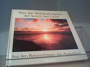 Bild des Verkufers fr Wer die Wahrheit kennt, der kennt das Licht: aus den Bekenntnissen des Augustinus. zum Verkauf von Eichhorn GmbH