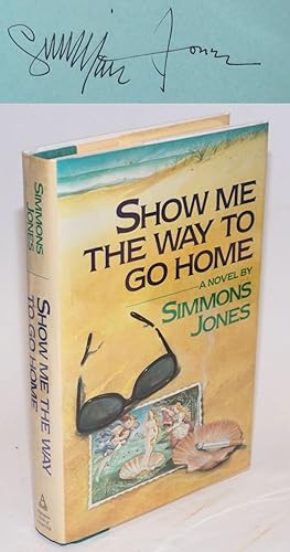 Show Me the Way to Go Home: a novel [signed]