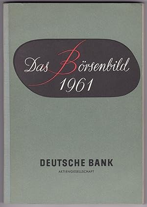 Das Börsenbild 1961. Deutsche Bank Aktiengesellschaft. Herausgegeben im Januar 1962.