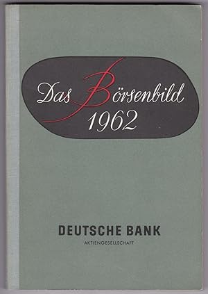Das Börsenbild 1962. Deutsche Bank Aktiengesellschaft. Herausgegeben im Januar 1963.