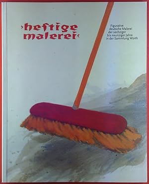 Seller image for Heftige Malerei. Figurative deutsche Malerei der sechziger bis neunziger Jahre in der Sammlung Wrth. Katalog for sale by biblion2