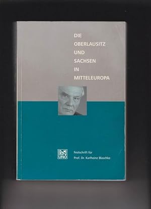 Die Oberlausitz und Sachsen in Mitteleuropa. Festschrift zum 75. Geburtstag von Prof. Dr. Karlhei...