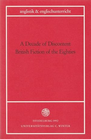 Seller image for A decade of Discontent. British Fiction of the Eighties. Anglistik & Englischunterricht ; 48. for sale by Versandantiquariat Nussbaum