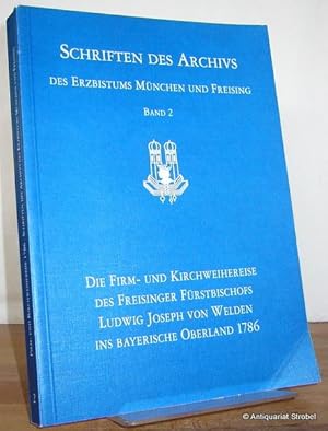 Die Firm- und Kirchweihereise des Freisinger Fürstbischofs Ludwig Joseph von Welden ins Bayrische...