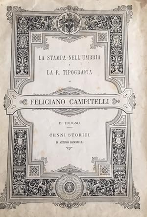 Bild des Verkufers fr La stampa nell'Umbria e la R. Tipografia di Feliciano Campitelli di Foligno.Cenni storici. zum Verkauf von Libreria Antiquaria Pregliasco