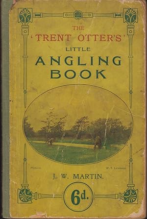 Bild des Verkufers fr THE "TRENT OTTER'S" LITTLE BOOK ON ANGLING: being practical; full of hints and old experiences; Nottingham, Sheffield, Norfolk, and Thames styles of angling in river, canal, broad and pond. By J.W. Martin, The "Trent Otter." zum Verkauf von Coch-y-Bonddu Books Ltd