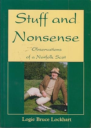 Seller image for STUFF AND NONSENSE: OBSERVATIONS OF A NORFOLK SCOT. By Logie Bruce Lockhart. for sale by Coch-y-Bonddu Books Ltd