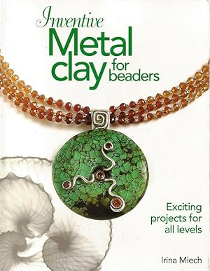 Image du vendeur pour Inventive Metal Clay for Beaders. Exciting projects for all levels. mis en vente par Cameron House Books