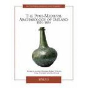 Seller image for The Post-medieval Archaeology of Ireland [Irish Post-Medieval Archaeology Group proceedings, 1.] for sale by Joseph Burridge Books
