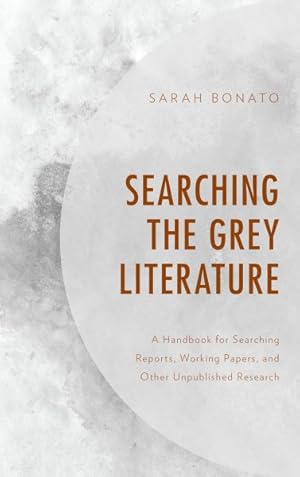 Bild des Verkufers fr Searching the Grey Literature : A Handbook for Searching Reports, Working Papers, and Other Unpublished Research zum Verkauf von GreatBookPrices