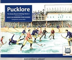 Pucklore: The Hockey Research Anthology (Society for International Hockey Research Volume 1)