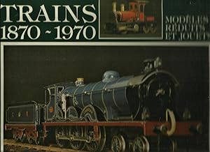 Trains 1870 - 1970. Modèles réduits et jouets