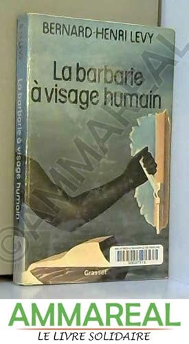 La barbarie a visage humain. by LEVY BERNARD-HENRY.: Moyen Softcover ...